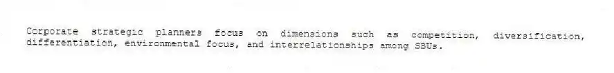 Corporate strategic planners focus on dimensions such as competition, diversification, differentiation, environmental focus, and interrelationships among SBUs.