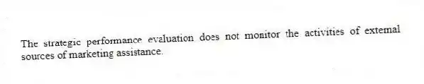 The strategic performance evaluation does not monitor the activities of external sources of marketing assistance.