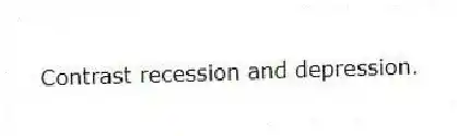 Contrast recession and depression.