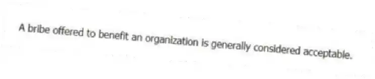 A bribe offered to benefit an organization is generally considered acceptable.