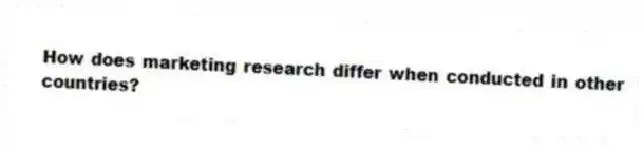 How does marketing research differ when conducted in other countries?