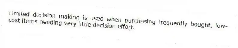 Limited decision making is used when purchasing frequently bought, low-cost items needing very little decision effort.