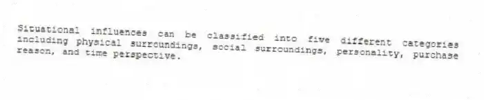 Situational influences can be classified into five different categories including physical surroundings, social surroundings, personality, purchase reason, and time perspective.