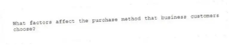 What factors affect the purchase method that business customers choose?