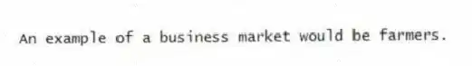An example of a business market would be farmers.