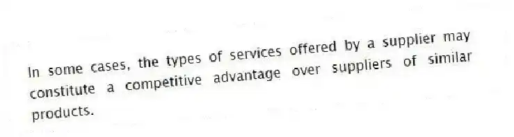 In some cases, the types of services offered by a supplier may constitute a competitive advantage over suppliers of similar products.
