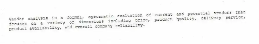 Vendor analysis is a formal, systematic evaluation of current and potential vendors that focuses on a variety of dimensions including price, product quality, delivery service, product availability, and overall company reliability.