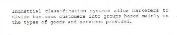 Industrial classification systems allow marketers to divide business customers into groups based mainly on the types of goods and services provided.