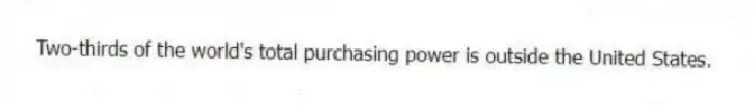 Two-thirds of the world's total purchasing power is outside the United States.