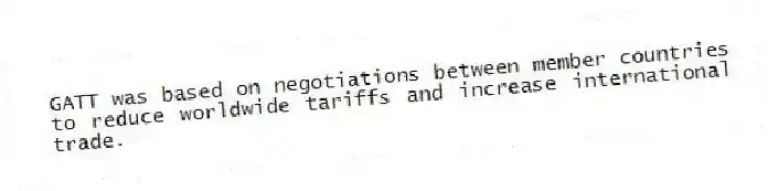 GATT was based on negotiations between member countries to reduce worldwide tariffs and increase international trade.