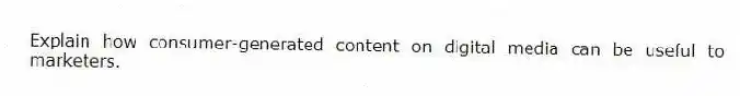 Explain how consumer-generated content on digital media can be useful to marketers.