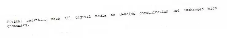 Digital marketing uses all digital media to develop communication and exchanges with customers.
