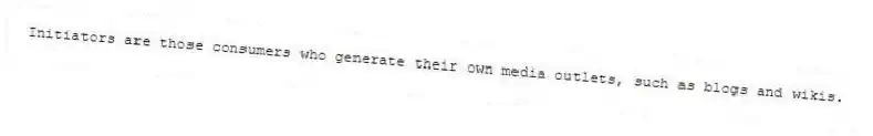 Initiators are those consumers who generate their own media outlets, such as blogs and wikis.