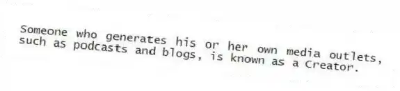 Someone who generates his or her own media outlets, such as podcasts and blogs, is known as a Creator.