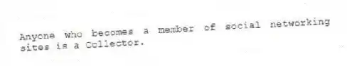 Anyone who becomes a member of social networking sites is a Collector.