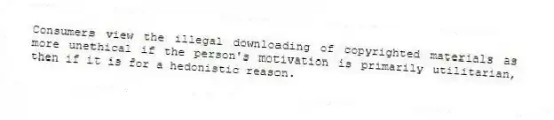 Consumers view the illegal downloading of copyrighted materials as more unethical if the person's motivation is primarily utilitarian, then if it is for a hedonistic reason.