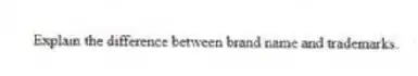 Explain the difference between brand name and trademarks.