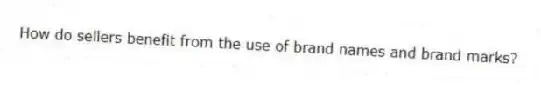 How do sellers benefit from the use of brand names and brand marks?
