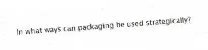 In what ways can packaging be used strategically?