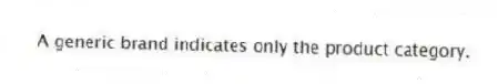 A generic brand indicates only the product category.