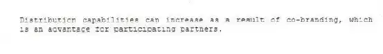 Distribution capabilities can increase as a result of co-branding, which is an advantage for participating partners.
