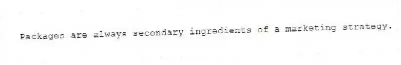 Packages are always secondary ingredients of a marketing strategy.