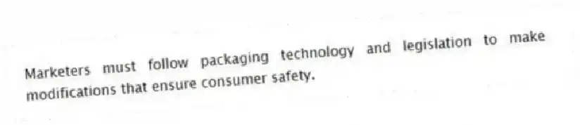 Marketers must follow packaging technology and legislation to make modifications that ensure consumer safety.