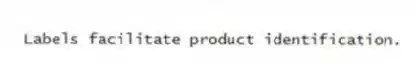 Labels facilitate product identification.