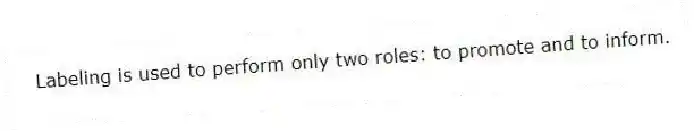 Labeling is used to perform only two roles: to promote and to inform.