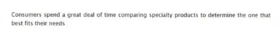 Consumers spend a great deal of time comparing specialty products to determine the one that best fits their needs