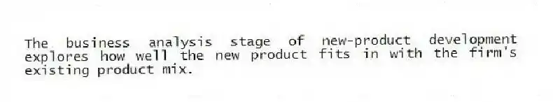 The business analysis stage of new-product development explores how well the new product fits in with the firm's existing product mix.