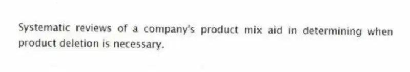 Systematic reviews of a company's product mix aid in determining when product deletion is necessary.