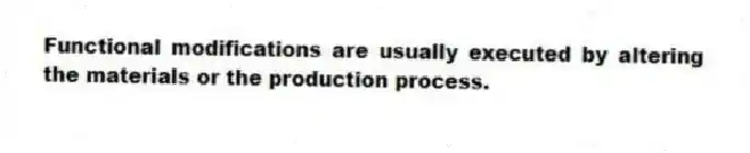 Functional modifications are usually executed by altering the materials or the production process.