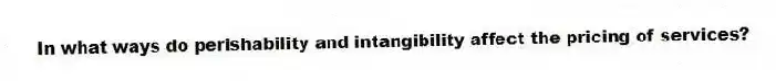 In what ways do perishability and intangibility affect the pricing of services?