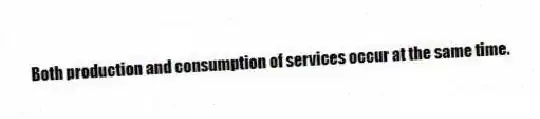 Both production and consumption of services occur at the same time.