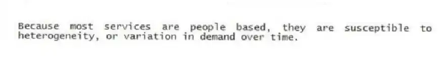 Because most services are people based, they are susceptible to heterogeneity, or variation in demand over time.