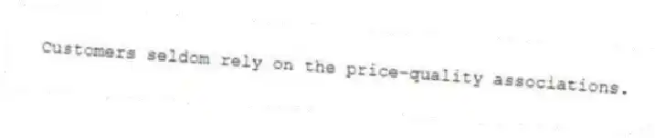 Customers seldom rely on the price-quality associations.