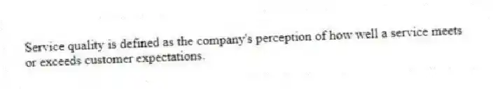 Service quality is defined as the company's perception of how well a service meets or exceeds customer expectations.