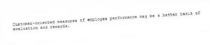 Customer-oriented measures of employee performance may be a better basis of evaluation and rewards.