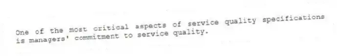 One of the most critical aspects of service quality specifications is managers' commitment to service quality.