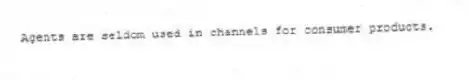 Agents are seldom used in channels for consumer products.