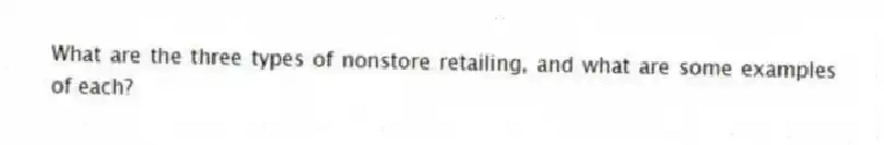 What are the three types of nonstore retailing, and what are some examples of each?