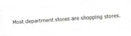 Most department stores are shopping stores.