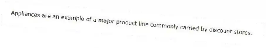 Appliances are an example of a major product line commonly carried by discount stores.