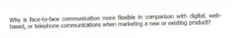 Why is face-to-face communication more flexible in comparison with digital, web-based, or telephone communications when marketing a new or existing product?