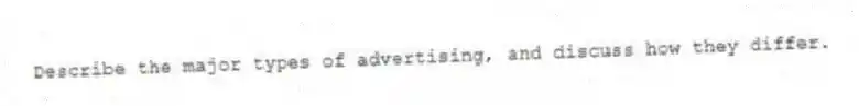 Describe the major types of advertising, and discuss how they differ.