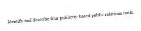 Identify and describe four publicity-based public relations tools.