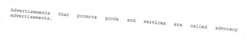 Advertisements that promote goods and services are called advocacy advertisements.