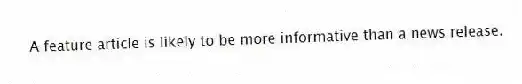 A feature article is likely to be more informative than a news release.