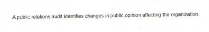 A public relations audit identifies changes in public opinion affecting the organization.